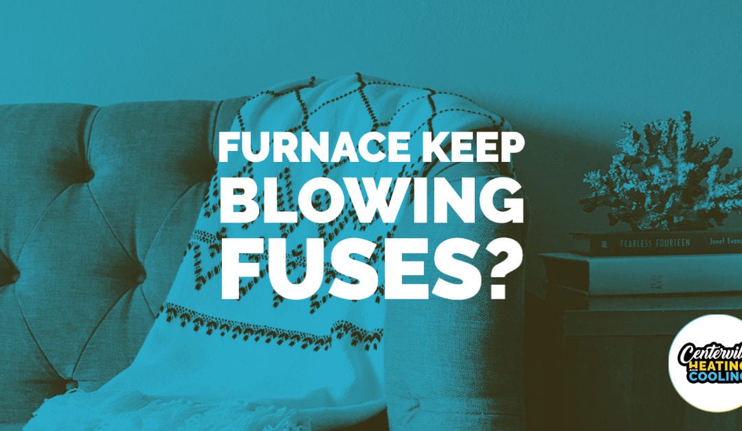 Why Does My Furnace Keep Blowing Fuses?