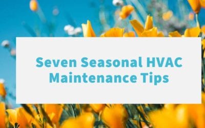 Seven Tips to Help Maintain Your HVAC System During the Changing of Seasons